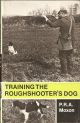 TRAINING THE ROUGHSHOOTER'S DOG. By P.R.A. Moxon.