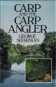 CARP AND THE CARP ANGLER. By George Sharman. With contributions from Rod Hutchinson, Fred Wilton and Chris Yates.