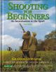 SHOOTING FOR BEGINNERS: AN INTRODUCTION TO THE SPORT. By Graham Downing.