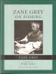 ZANE GREY ON FISHING. By Zane Grey. Edited and with an introduction by Terry Mort. Foreword by Loren Grey.