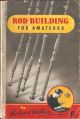 ROD BUILDING FOR AMATEURS. By Richard Walker. 1954 2nd edition.