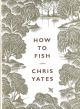 HOW TO FISH. By Chris Yates.