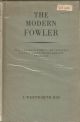 THE MODERN FOWLER: WITH A GUIDE TO SOME OF THE PRINCIPAL COASTAL WILDFOWLING RESORTS OF TO-DAY. By J. Wentworth Day.