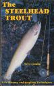 THE STEELHEAD TROUT: LIFE HISTORY - EARLY ANGLING - CONTEMPORARY STEELHEADING. By Trey Combs.