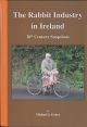 THE RABBIT INDUSTRY IN IRELAND: 20TH CENTURY SNAPSHOTS. By Michael J. Conry.