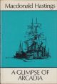 A GLIMPSE OF ARCADIA. By MacDonald Hastings.