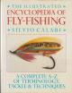 THE ILLUSTRATED ENCYCLOPEDIA OF FLY-FISHING: A COMPLETE A-Z OF TERMINOLOGY, TACKLE and TECHNIQUES. By Silvio Calabi.