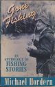 GONE FISHING: AN ANTHOLOGY OF FISHING STORIES. By Michael Hordern and Abigail Morgan.