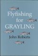 FLY FISHING FOR GRAYLING. By John Roberts.