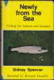 NEWLY FROM THE SEA: FISHING FOR SALMON AND SEATROUT. By Sidney Spencer. Foreword By Bernard Venables.