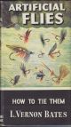 ARTIFICIAL FLIES: HOW TO TIE THEM. By L. Vernon Bates. Series editor Kenneth Mansfield.