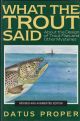 WHAT THE TROUT SAID: ABOUT THE DESIGN OF TROUT FLIES AND OTHER MYSTERIES. REVISED AND AUGMENTED EDITION. By Datus C. Proper.