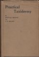 PRACTICAL TAXIDERMY: A MANUAL OF INSTRUCTION FOR THE AMATEUR IN PRESERVING, AND SETTING UP NATURAL HISTORY SPECIMENS OF ALL KINDS. By Montagu Browne, F.Z.S., etc. Third edition. Revised and brought up to date by G. Ebsworth Bullen. Illustrated.