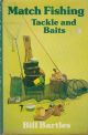 MATCH FISHING TACKLE AND BAITS. By Bill Bartles.