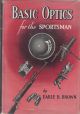 BASIC OPTICS FOR THE SPORTSMAN. By Earle B. Brown.