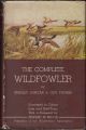 THE COMPLETE WILDFOWLER (ASHORE AND AFLOAT). By Stanley Duncan and Guy Thorne.