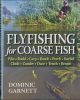 FLYFISHING FOR COARSE FISH: PIKE, RUDD, CARP, ROACH, PERCH, BARBEL, CHUB, ZANDER, DACE, TENCH, BREAM, AND OTHER FISH. By Dominic Garnett.