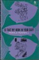 IS THAT MY HOOK IN YOUR EAR? A LIGHT-HEARTED LOOK AT ANGLING. By Ronald Pearsall.