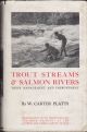 TROUT STREAMS and SALMON RIVERS: THEIR MANAGEMENT AND IMPROVEMENT. By W. Carter Platts. Illustrated with photographs and with drawings by the author and Cyril Carter Platts.