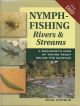 NYMPH-FISHING RIVERS AND STREAMS: A BIOLOGIST'S VIEW OF TAKING TROUT BELOW THE SURFACE. By Rick Hafele.