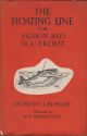 THE FLOATING LINE FOR SALMON AND SEA-TROUT. By Anthony Crossley. With a chapter on dry fly fishing for salmon by John Rennie, correspondence between the late A.H. Wood of Cairnton and other fishermen and a commentary by W.J. Barry. Third edition.