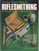 THE GUN DIGEST BOOK OF RIFLESMITHING: THE ART AND SCIENCE OF RIFLE GUNSMITHING. By Jack Mitchell.