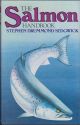 THE SALMON HANDBOOK: THE LIFE AND CULTIVATION OF FISHES OF THE SALMON FAMILY. By Stephen Drummon Sedgwick. Illustrated by Robin Ade.