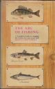 THE ABC OF FISHING: A COMPLETE GUIDE TO ANGLING FOR COARSE, SEA AND GAME FISH. Edited by Colin Willock.