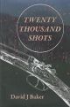 TWENTY THOUSAND SHOTS: THE WRITINGS OF A.J. LANE, A REMARKABLE VICTORIAN AMATEUR BALLISTICIAN. Compiled with Commentary by David J. Baker.
