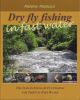 DRY FLY FISHING IN FAST WATER: THE ITALIAN STYLE OF FLY FISHING FOR TROUT IN FAST WATER. By Massimo Magliocco.