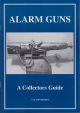 ALARM GUNS: A COLLECTORS GUIDE. By T. and J. Bateman.