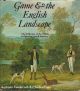 GAME and THE ENGLISH LANDSCAPE: THE INFLUENCE OF THE CHASE ON SPORTING ART AND SCENERY. By Anthony Vandervell and Charles Coles.