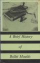 A BRIEF HISTORY OF BULLET MOULDS. By Codman Parkerson.