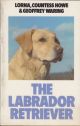 THE LABRADOR RETRIEVER. By Lorna, Countess Howe and Geoffrey Waring.