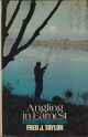 ANGLING IN EARNEST: A COARSE FISHER'S GUIDE. By Fred J. Taylor.