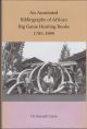 AN ANNOTATED BIBLIOGRAPHY OF AFRICAN BIG GAME HUNTING BOOKS, 1785 TO 1999. By Dr. Kenneth P. Czech.