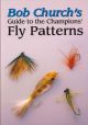 BOB CHURCH'S GUIDE TO THE CHAMPIONS' FLY PATTERNS. By Bob Church. Paperback edition.