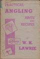 PRACTICAL ANGLING HINTS AND RECIPES. By William H. Lawrie, B.Com.