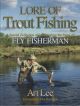 LORE OF TROUT FISHING: A SPECIAL COLLECTION OF LESSONS FROM THE PAGES OF FLY FISHERMAN. By Art Lee.