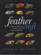 FEATHER CRAFT: THE AMAZING BIRDS AND FEATHERS USED IN CLASSIC SALMON FLIES. By Kevin W. Erickson.