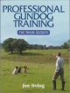 PROFESSIONAL GUNDOG TRAINING: THE TRADE SECRETS. By Joe Irving.