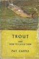 TROUT AND HOW TO CATCH THEM. By Pat Castle.