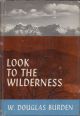 LOOK TO THE WILDERNESS. By W. Douglas Burden.