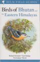 BIRDS OF BHUTAN AND THE EASTERN HIMALAYAS. By Richard Grimmett, Carol Inskipp, Tim Inskipp and Sherub. Helm Field Guides.