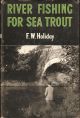 RIVER-FISHING FOR SEA-TROUT. By F.W. Holiday.