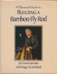 A MASTER'S GUIDE TO BUILDING A BAMBOO FLY ROD. By Everett Garrison and Hoagy B. Carmichael.