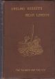 ANGLING RESORTS NEAR LONDON: THE THAMES AND THE LEA. By J.P. Wheeldon. Piscatorial Correspondent 