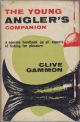 THE YOUNG ANGLER'S COMPANION: A CONCISE HANDBOOK ON ALL ASPECTS OF FISHING FOR PLEASURE. By Clive Gammon.