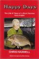 HAPPY DAYS: THE LIFE and TIMES OF A SHORT SESSION CARP ANGLER. By Chris Haswell. Paperback issue.