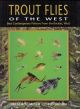 TROUT FLIES OF THE WEST: BEST CONTEMPORARY PATTERNS FROM THE ROCKIES, WEST. By Jim Schollmeyer and Ted Leeson.